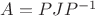 $A=PJP^{-1}$