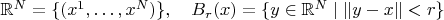 $\mathbb{R}^N=\{(x^1,\ldots,x^N)\},\quad B_r(x)=\{y\in\mathbb{R}^N\mid\|y-x\|<r\}$