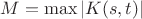 $M = \max |K(s, t)|$