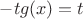 $ - tg(x) = t$