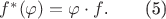 $f^*(\varphi) = \varphi \cdot f$.\qquad (5) $f^*(\varphi) = \varphi \cdot f$.\qquad (5)