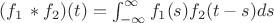 $(f_1\, * f_2)(t) =  \int_{-\infty}^{\infty}f_1(s)f_2(t-s)ds$