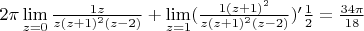 $2\pi \lim\limits_{z=0}^{}\frac{1z}{z(z+1)^2(z-2)}+\lim\limits_{z=1}^{}(\frac{1(z+1)^2 }{z(z+1)^2(z-2)})'\frac{1}{2}=\frac{34\pi}{18}$