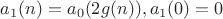 $$a_1(n)=a_0(2g(n)), a_1(0)=0$$