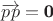 $\overrightarrow {pp} =\textbf 0$ $\overrightarrow {pp} =\textbf 0$