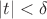 $|t|<\delta$