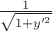 $ \[\frac{1}
{{\sqrt {1 + y{'^2}} }}\]$