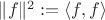 $\|f\|^2:=\langle f,f\rangle$