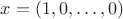 $x=(1,0,\ldots,0)$