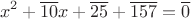 $$x^2+\overline{10}x+\overline{25}+\overline{157}=\overline{0}$$