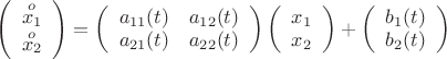 $\[\left( {\begin{array}{*{20}{c}}
{\mathop {{x_1}}\limits^o }\\
{\mathop {{x_2}}\limits^o }
\end{array}} \right) = \left( {\begin{array}{*{20}{c}}
{{a_{11}}(t)}&{{a_{12}}(t)}\\
{{a_{21}}(t)}&{{a_{22}}(t)}
\end{array}} \right)\left( {\begin{array}{*{20}{c}}
{{x_1}}\\
{{x_2}}
\end{array}} \right) + \left( {\begin{array}{*{20}{c}}
{{b_1}(t)}\\
{{b_2}(t)}
\end{array}} \right)\]$