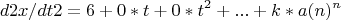 $$d2x/dt2 = 6 + 0*t + 0*t^2 + ... + k*a(n)^n$$