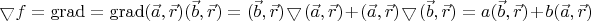 $\bigtriangledown f=\operatorname{grad}=\operatorname{grad}(\vec{a},\vec{r})(\vec{b},\vec{r})=(\vec{b},\vec{r})\bigtriangledown(\vec{a},\vec{r})+(\vec{a},\vec{r})\bigtriangledown (\vec{b},\vec{r})=a(\vec{b},\vec{r})+b(\vec{a},\vec{r})$