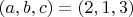 $(a,b,c)=(2,1,3)$