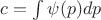 $c = \int \psi(p) dp$