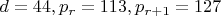 $d=44, p_r=113, p_{r+1}=127$