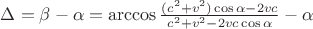 $\Delta=\beta-\alpha=\arccos\frac{(c^2+v^2)\cos\alpha-2vc}{c^2+v^2-2vc\cos\alpha}-\alpha$