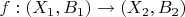 $\[f:\left( {X_1,{B_1}} \right) \to \left( {X_2,{B_2}} \right)\]$