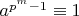 $a^{p^m-1} \equiv 1$