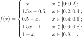$$f(x)=\begin{cases}-x,&x\in[0;0.2];\\1.5x-0.5,&x\in[0.2;0.4];\\0.5-x,&x\in[0.4;0.6];\\1.5x-1,&x\in[0.6;0.8];\\1-x,&x\in[0.8;1].\end{cases}$$