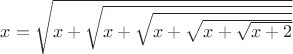 $x=\sqrt{x+\sqrt{x+\sqrt{x+\sqrt{x+\sqrt{x+2}}}}}$