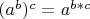 $(a^b)^c=a^{b*c}$