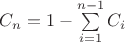 $ C_n=1-\sum\limits_{i=1}^{n-1} C_i$