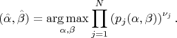 $$
(\hat\alpha,\hat\beta) = \mathop{\arg\max}_{\alpha,\beta}\prod_{j=1}^N \left(p_j(\alpha,\beta)\right)^{\nu_j}.
$$