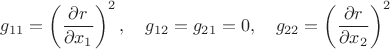 $$g_{11}=\left(\frac{\partial r}{\partial x_1}\right)^2,\quad g_{12}=g_{21}=0,\quad g_{22}=\left(\frac{\partial r}{\partial x_2}\right)^2$$