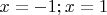 $x=-1; x=1$