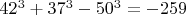$42^3+37^3-50^3=-259$