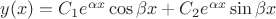 $y(x) = C_1e^{\alpha x} \cos\beta x+C_2e^{\alpha x}\sin\beta x $