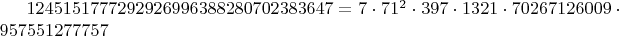 $1245151777292926996388280702383647=7 \cdot 71^2 \cdot 397 \cdot 1321 \cdot 70267126009 \cdot 957551277757$
