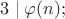$3\mid\varphi(n);$