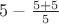 $5-\frac{5+5}{5}$