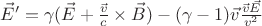 $\vec{E}' = \gamma(\vec{E} + \frac{\vec{v}}{c}\times\vec{B}) - (\gamma-1)\vec{v}\frac{\vec{v}\vec{E}}{v^2}$
