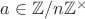 $a\in\mathbb{Z}/n\mathbb{Z}^{\times}$