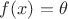 $f(x)=\theta$ $f(x)=\theta$