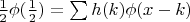 $\frac{1}{2}\phi(\frac{1}{2})=\sum h(k)\phi(x-k)$
