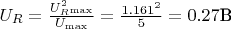 $U_R = \frac {U^2_R_{\max}}{U_{\max}} = \frac {1.161^2}{5}= 0.27 \text{В}$