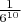 $\frac1{6^{10}}$