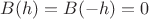 $ B(h)=B(-h)=0$