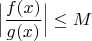 $\Big|\dfrac{f(x)}{g(x)} \Big|\leq M$