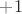 $+1&deg;$