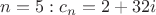 $n=5: c_n=2+32i$