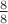 $\frac{8}{8}$