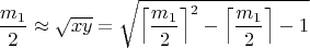 $$\frac{m_1}{2}\approx\sqrt{xy}=\sqrt{\left\lceil\frac{m_1}{2}\right\rceil^2-\left\lceil\frac{m_1}{2}\right\rceil-1}$$