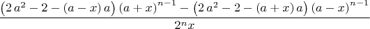 \dfrac{\left( 2\,{a}^{2}-2- \left( a-x \right) a \right)  \left( a+x
 \right) ^{n-1}- \left( 2\,{a}^{2}-2- \left( a+x \right) a \right) 
 \left( a-x \right)^{n-1}}{2^nx}