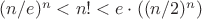 $(n/e)^n < n! < e\cdot((n/2)^n)$
