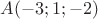 $A(-3;1;-2)$